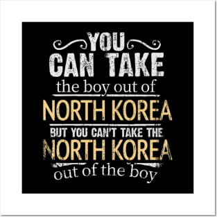 You Can Take The Boy Out Of North Korea But You Cant Take The North Korea Out Of The Boy - Gift for North Korean With Roots From North Korea Posters and Art